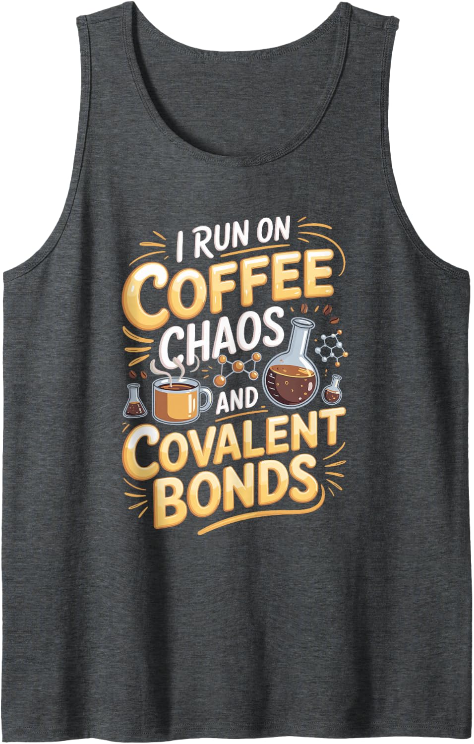 I Run on Coffee Chaos and Covalent Bonds Chemistry Science Tank Top - Dark Heather Grey