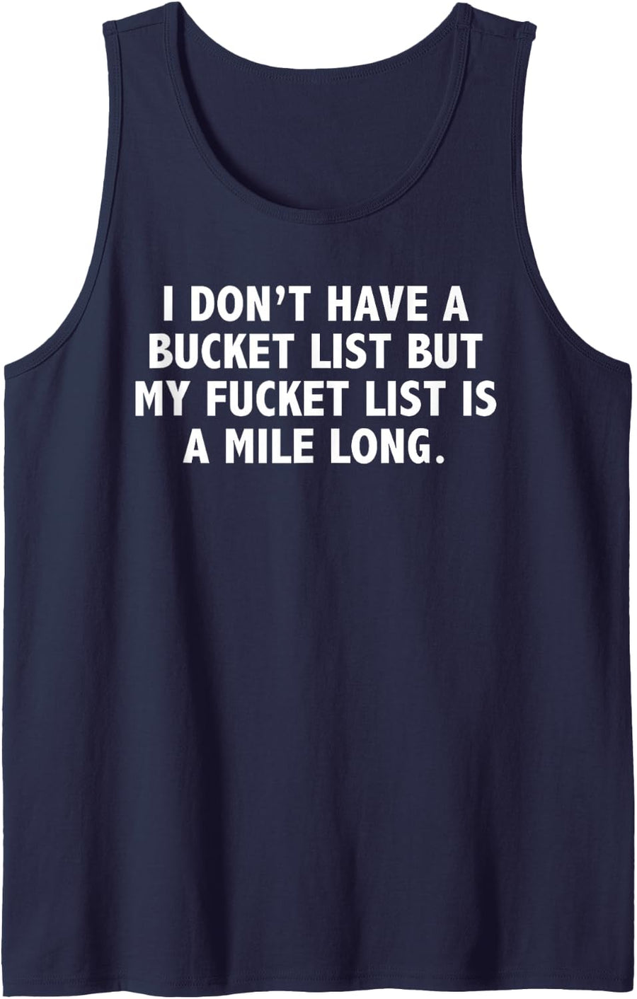I Don't Have A Bucket List I Have A Fucket List Funny Pun Sleeveless Tank Top - Navy Blue
