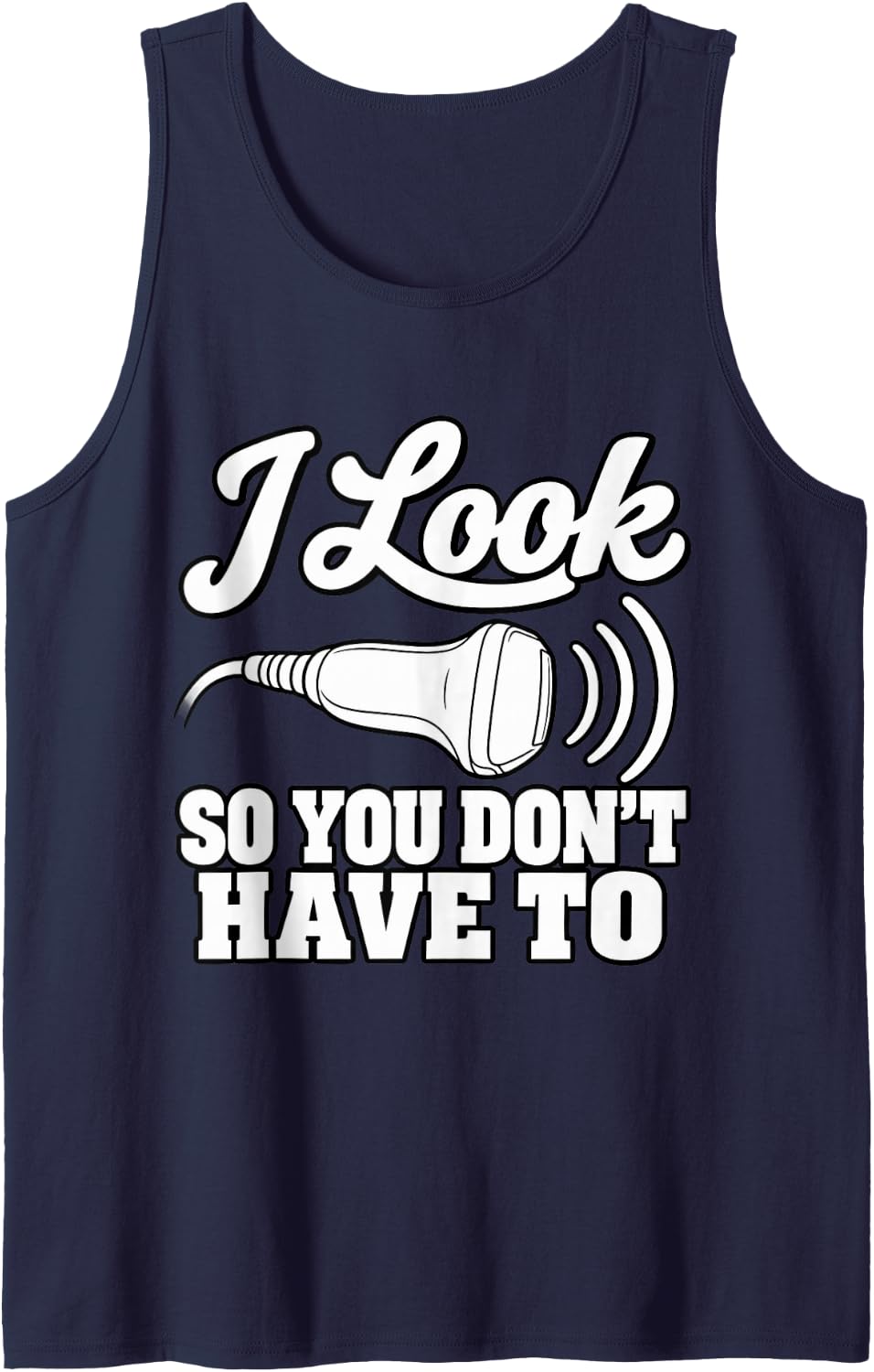 Sonographer I Look Inside So You Don't Have to Medical Sleeveless Tank Top - Navy Blue
