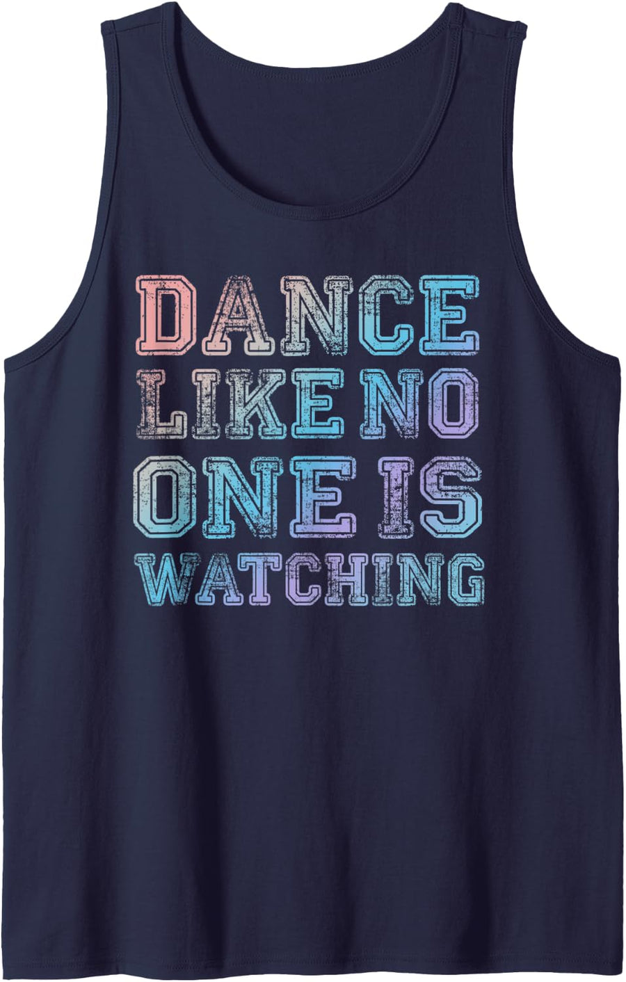 Dance Like No One Is Watching - Inspirational Quote Dance Tank Top - Navy Blue