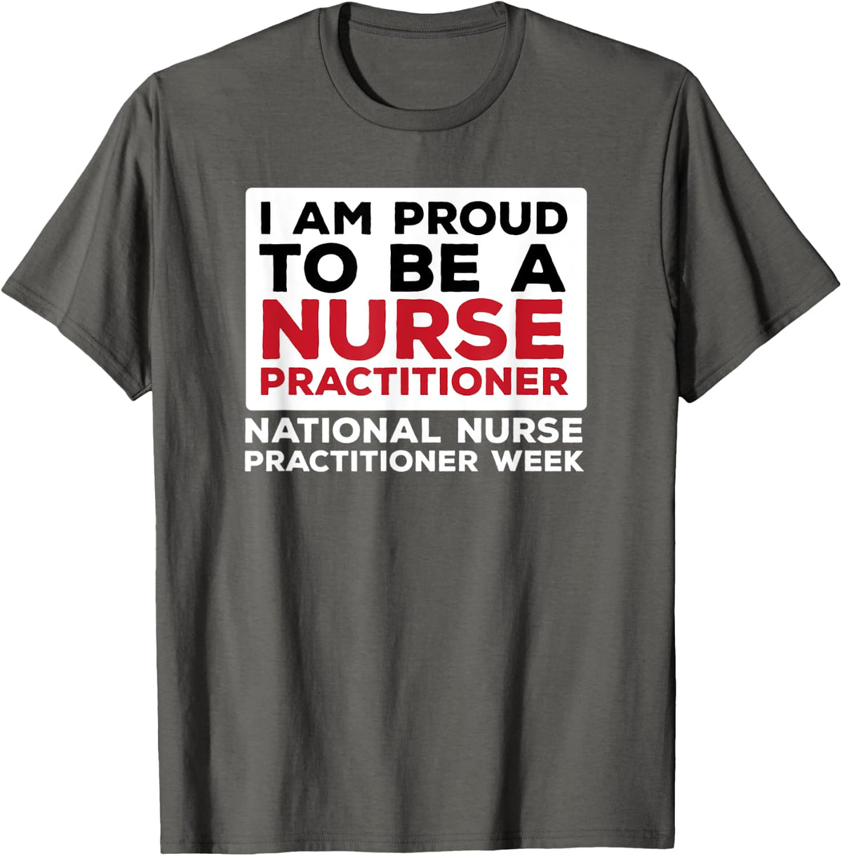 I Am Proud To Be A Nurse Practitioner Week NP T-Shirt - Asphalt Grey