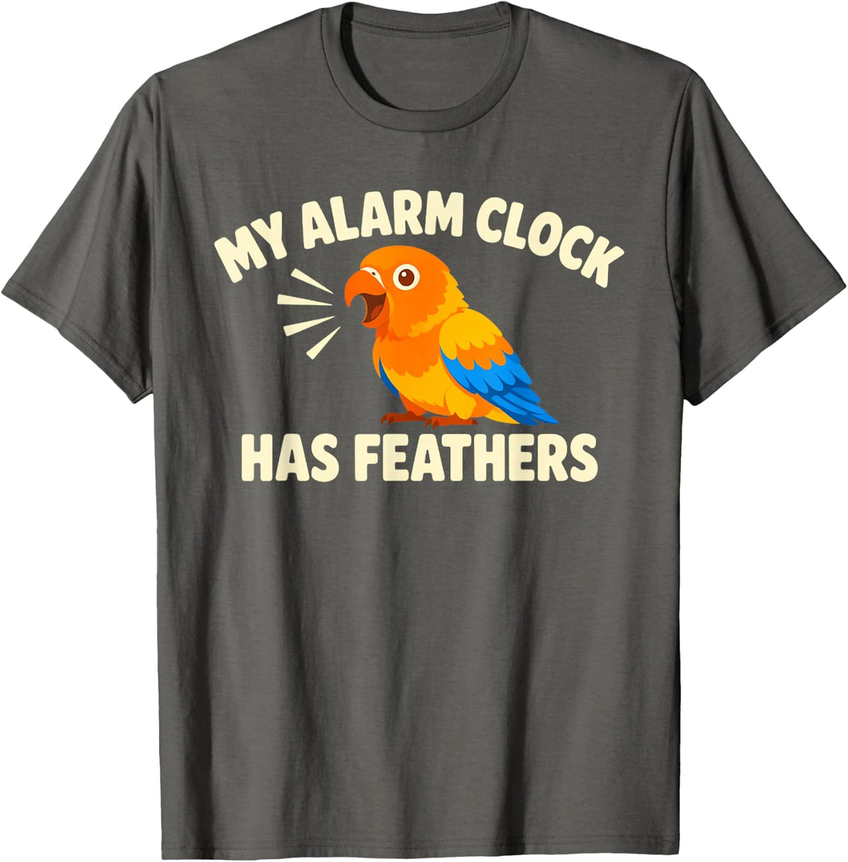 My Alarm Clock Has Feathers Shirt Conure Parrot Bird Lover T-Shirt - Asphalt Grey