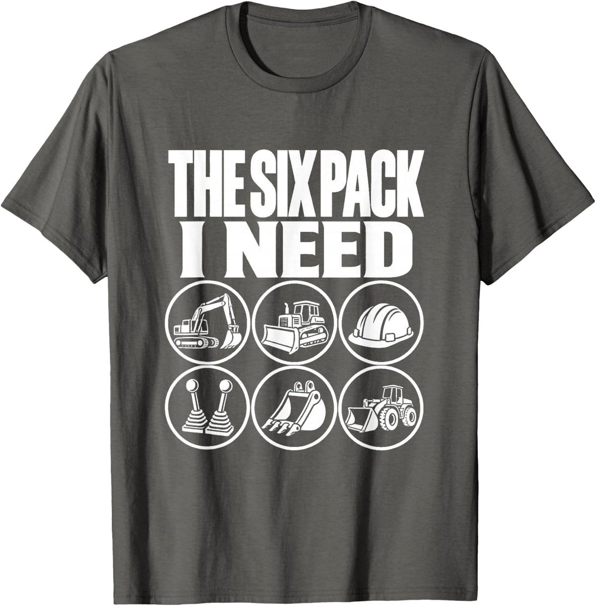 The Six Pack I Need Heavy Equipment Operator Funny Pun Work T-Shirt - Asphalt Grey