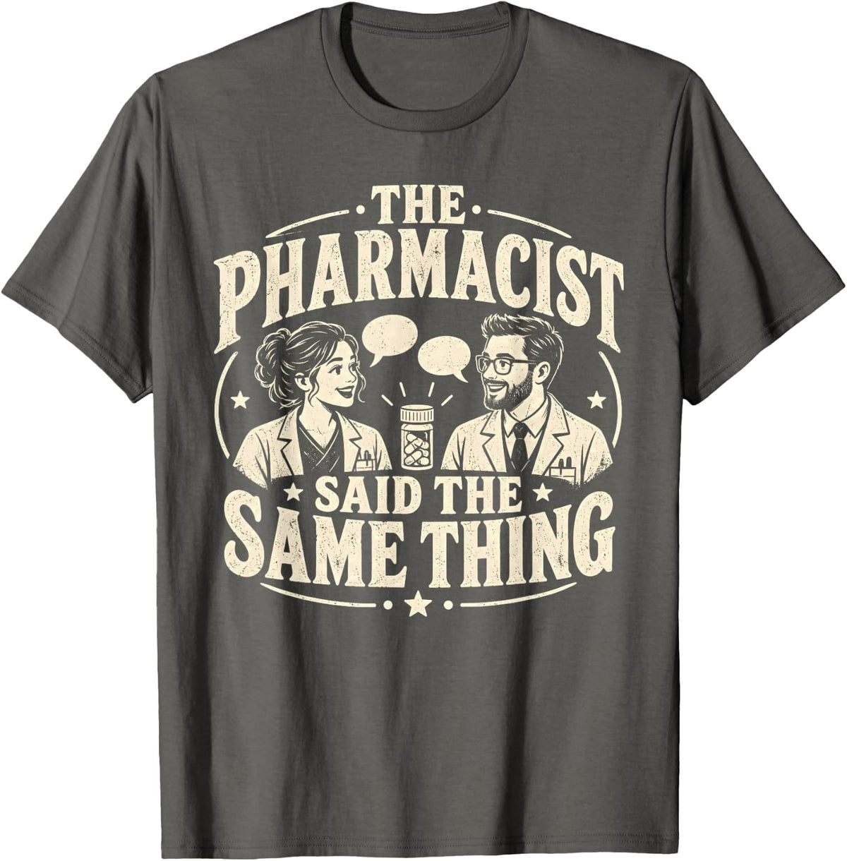 Funny Pharmacist Said The Same Thing Professional. T-Shirt - Asphalt Grey
