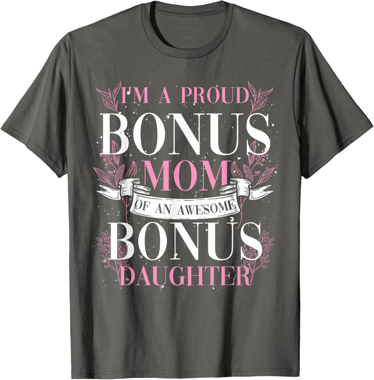 Stepmom Bonus Daughter Family Mommy Mothers Day Bonus Mom T-Shirt - Asphalt Grey