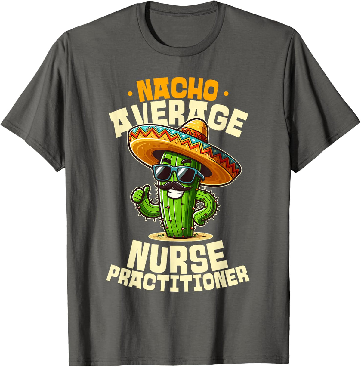 Nacho Average Nurse Practitioner Funny NP T-Shirt - Asphalt Grey
