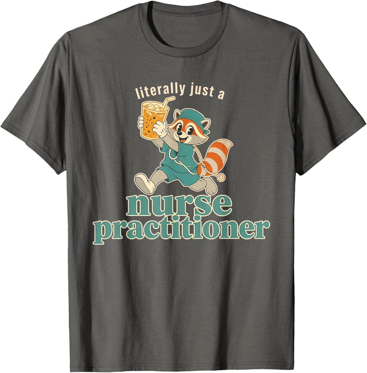 Literally Just A Nurse Practitioner Shirt Raccoon NP Gift T-Shirt - Asphalt Grey