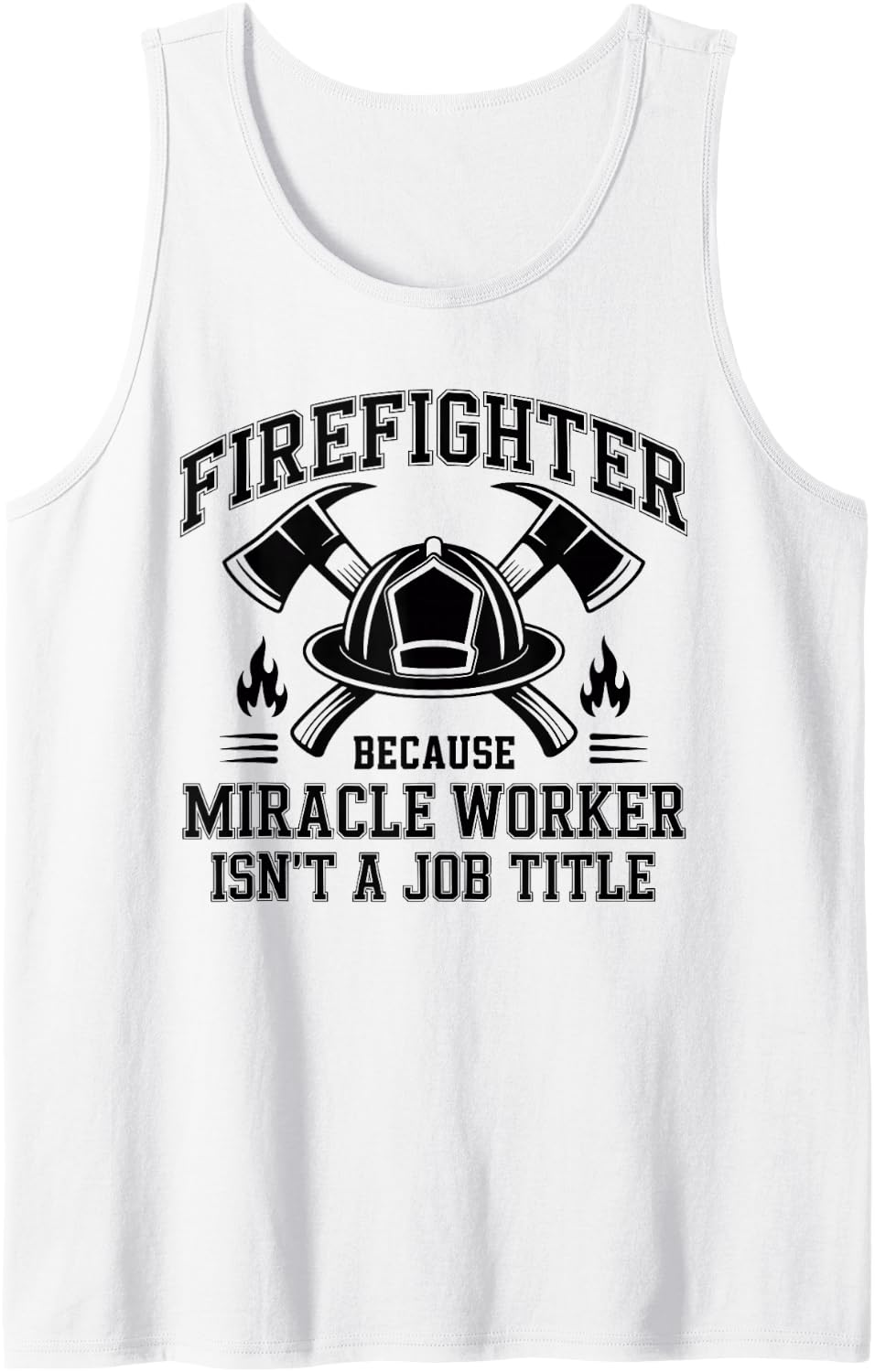 Firefighter Because Miracle Worker Isn't A Job Title Tank Top - White