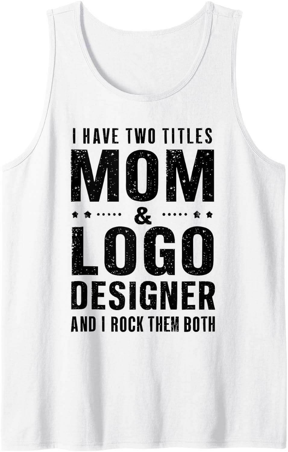 I Have Two Titles Mom Logo Designer and I Rock Sleeveless Tank Top - White