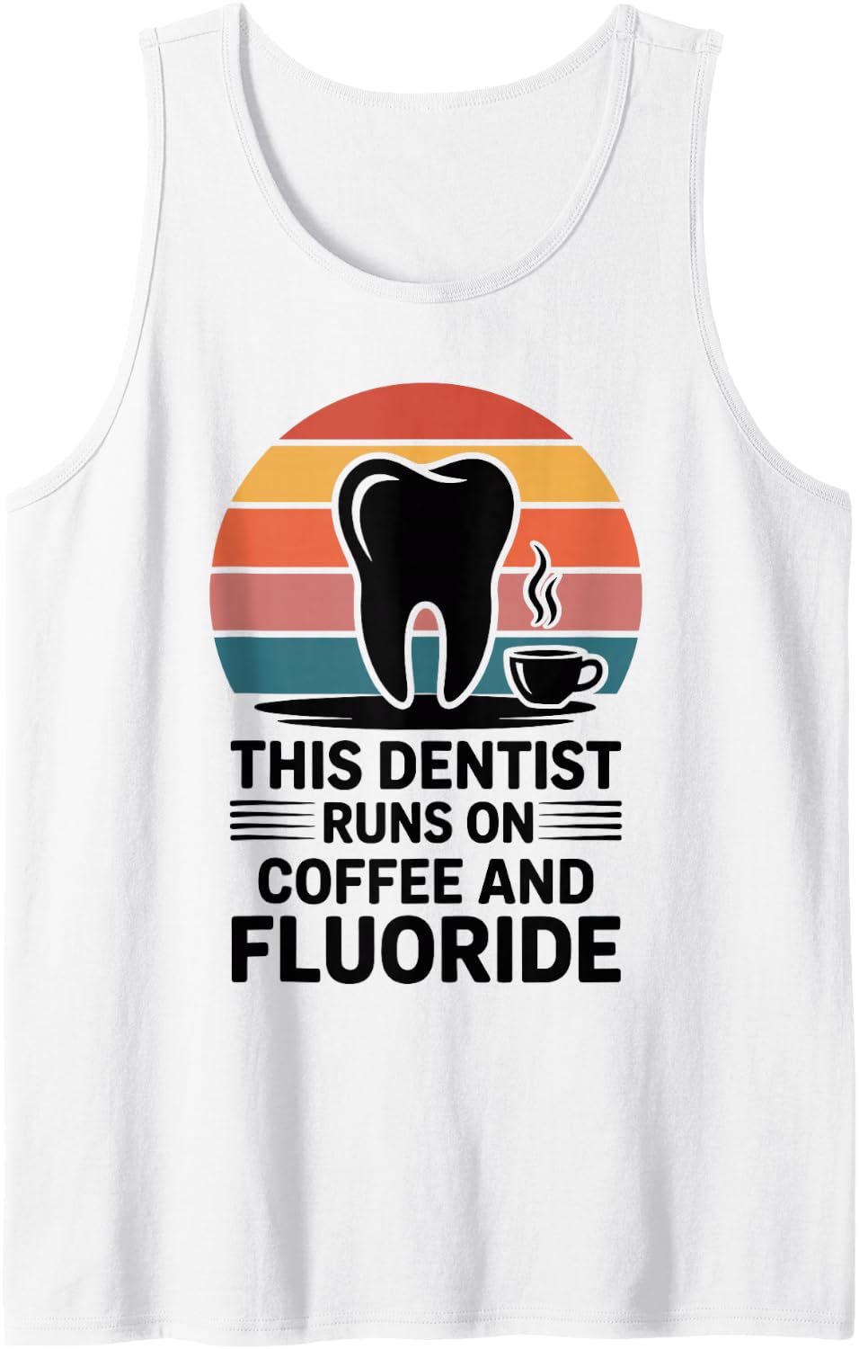 This Dentist Runs On Coffee and Fluoride Dentistry Sleeveless Tank Top - White