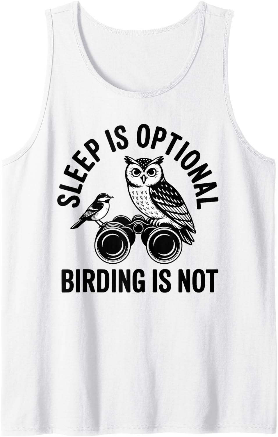 Sleep is Optional Birding is Not Funny Birdwatching Sleeveless Tank Top - White