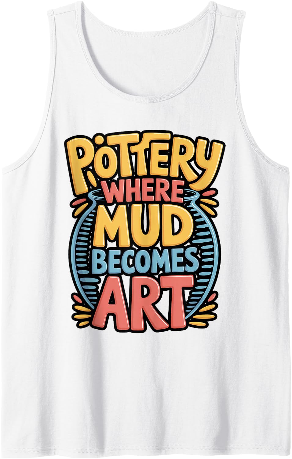 Pottery Where Mud Becomes Art Quote Sleeveless Tank Top - White