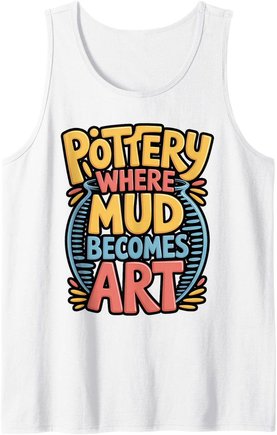 Pottery Where Mud Becomes Art Quote Sleeveless Tank Top - White