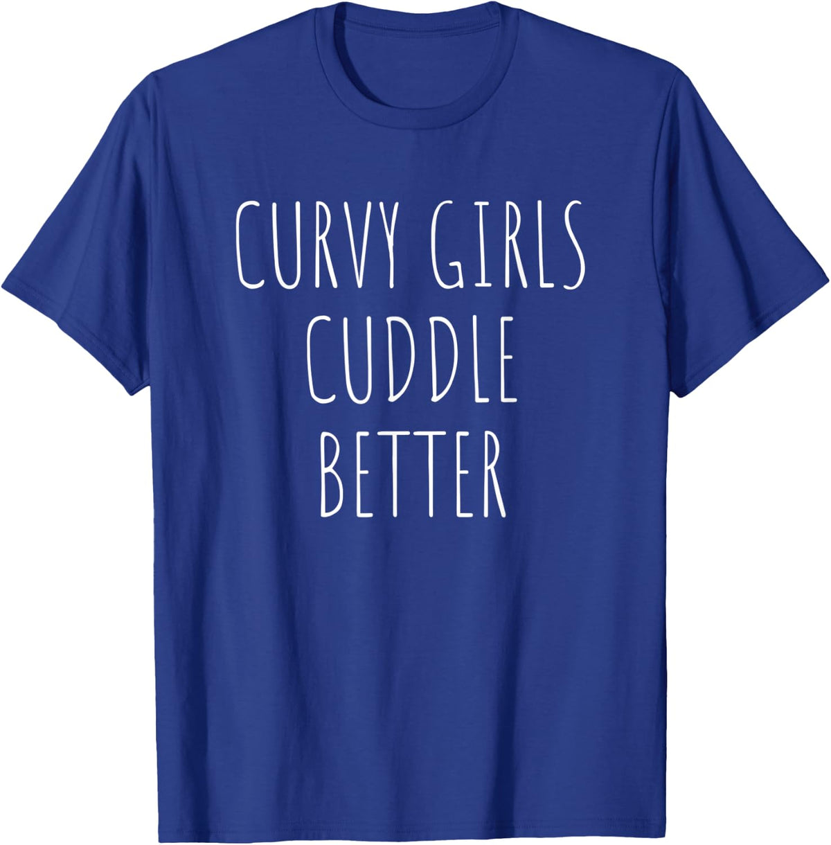 Curvy Girl Cuddle Better Funny Chubby Girls T-Shirt - Royal Blue