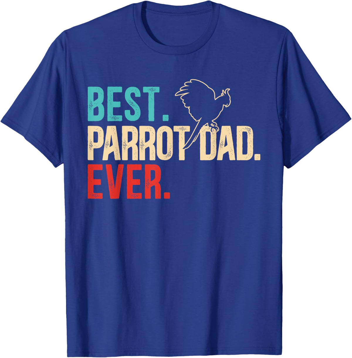 Best Parrot Dad Ever Birdwatching Bird Lover Birding T-Shirt - Royal Blue