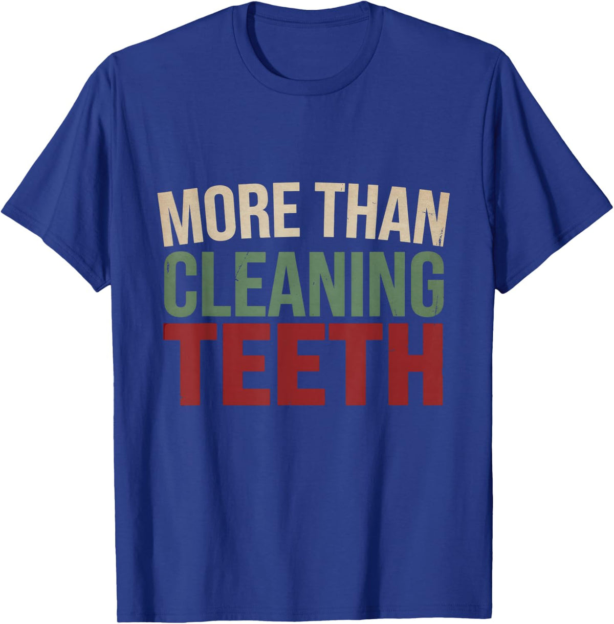 More Than Cleaning Teeth Dental Statement Gift T-Shirt - Royal Blue
