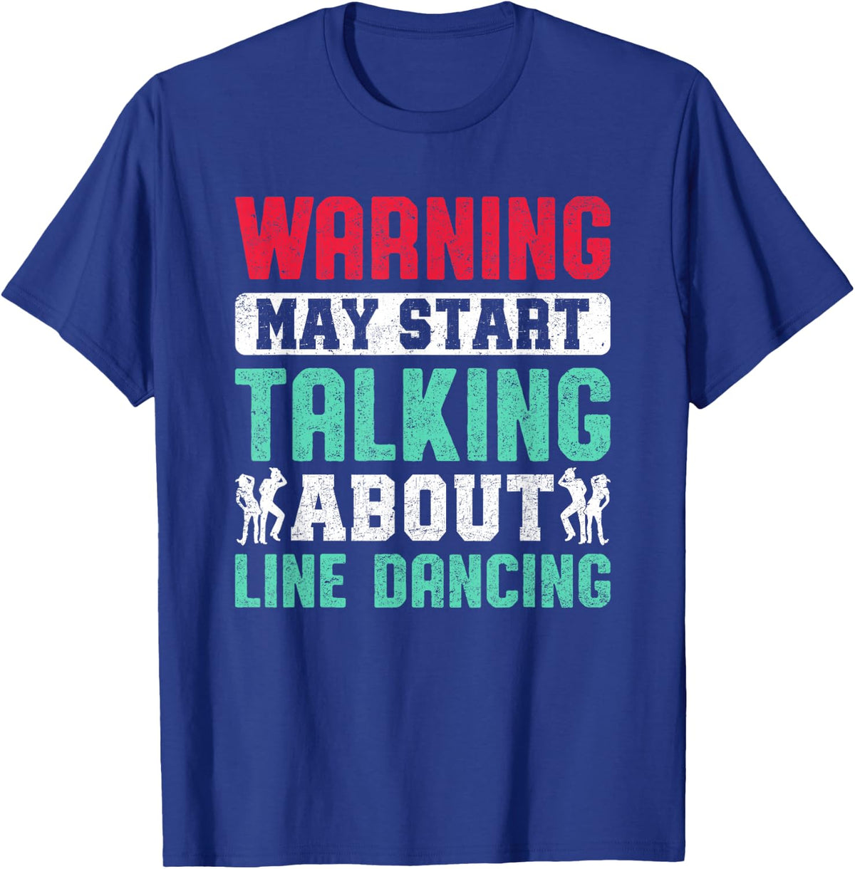 Line Dance Warning May Start Talking About Line Dancing T-Shirt - Royal Blue
