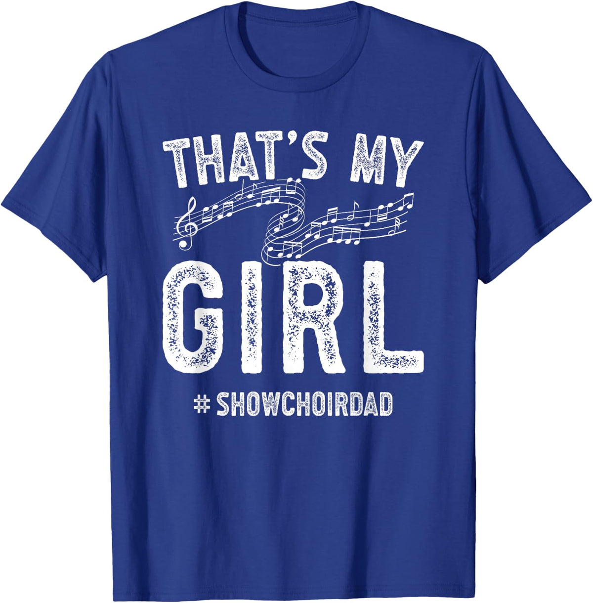 That's My Girl Show Choir Dad of A Show Choir Member T-Shirt - Royal Blue