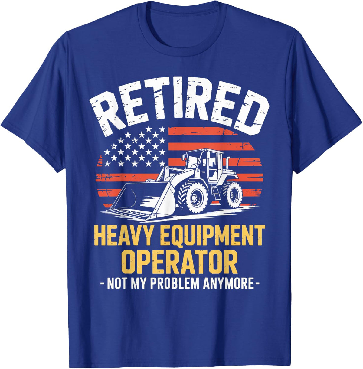 Construction Worker Retired Heavy Equipment Operator T-Shirt - Royal Blue