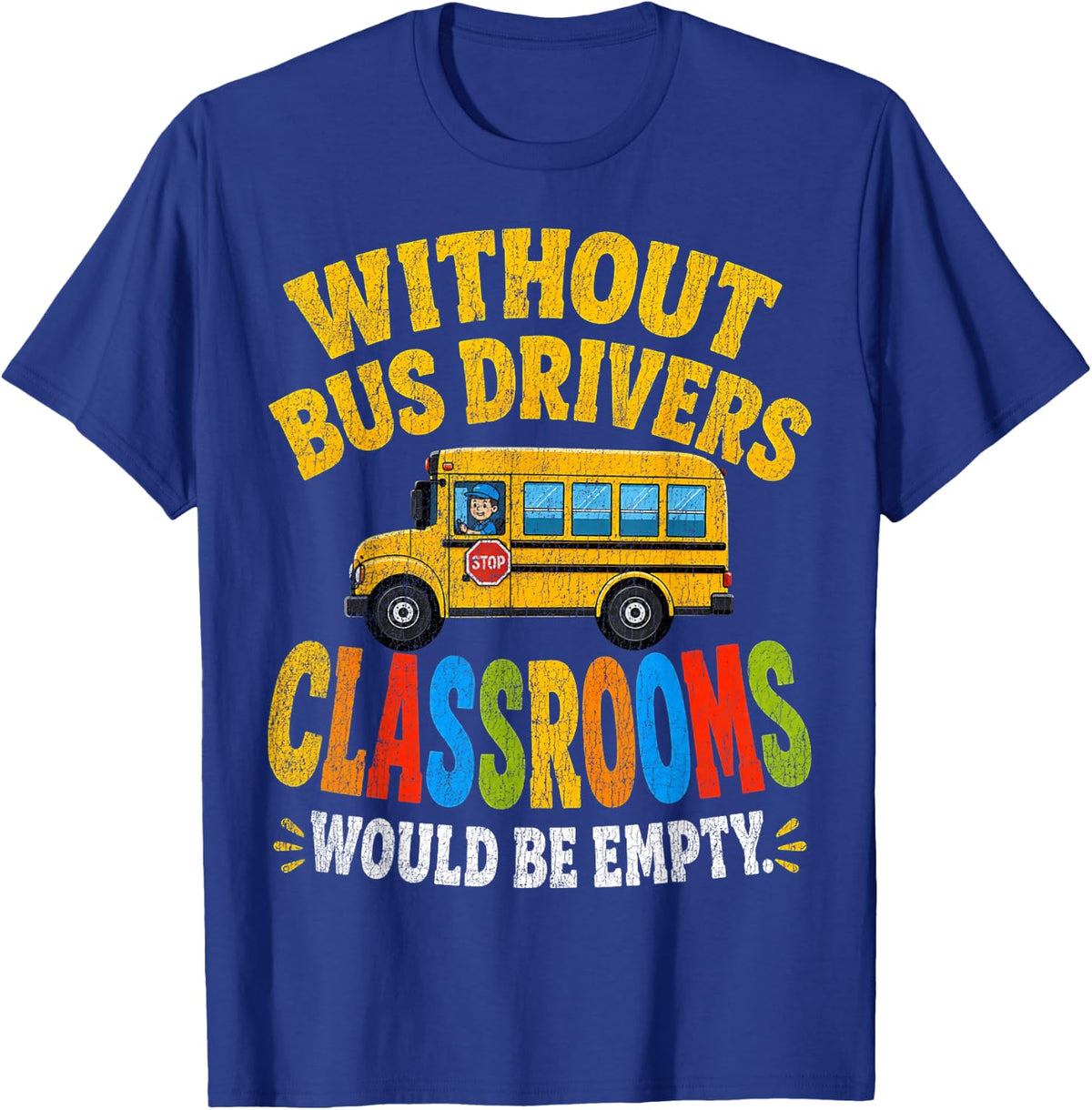 Funny Vintage Without Bus Drivers Classrooms Would Be Empty T-Shirt - Royal Blue
