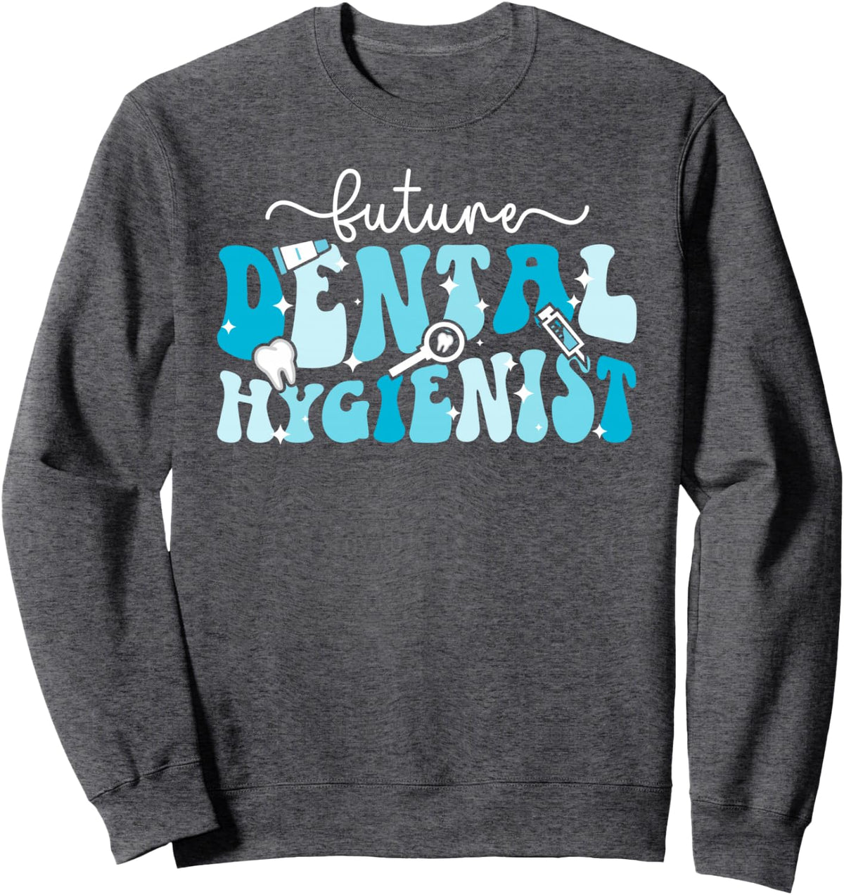 Future Dental Hygienist In Progress Groovy Dental Student Sweatshirt - Adult Unisex Dark Heather Grey