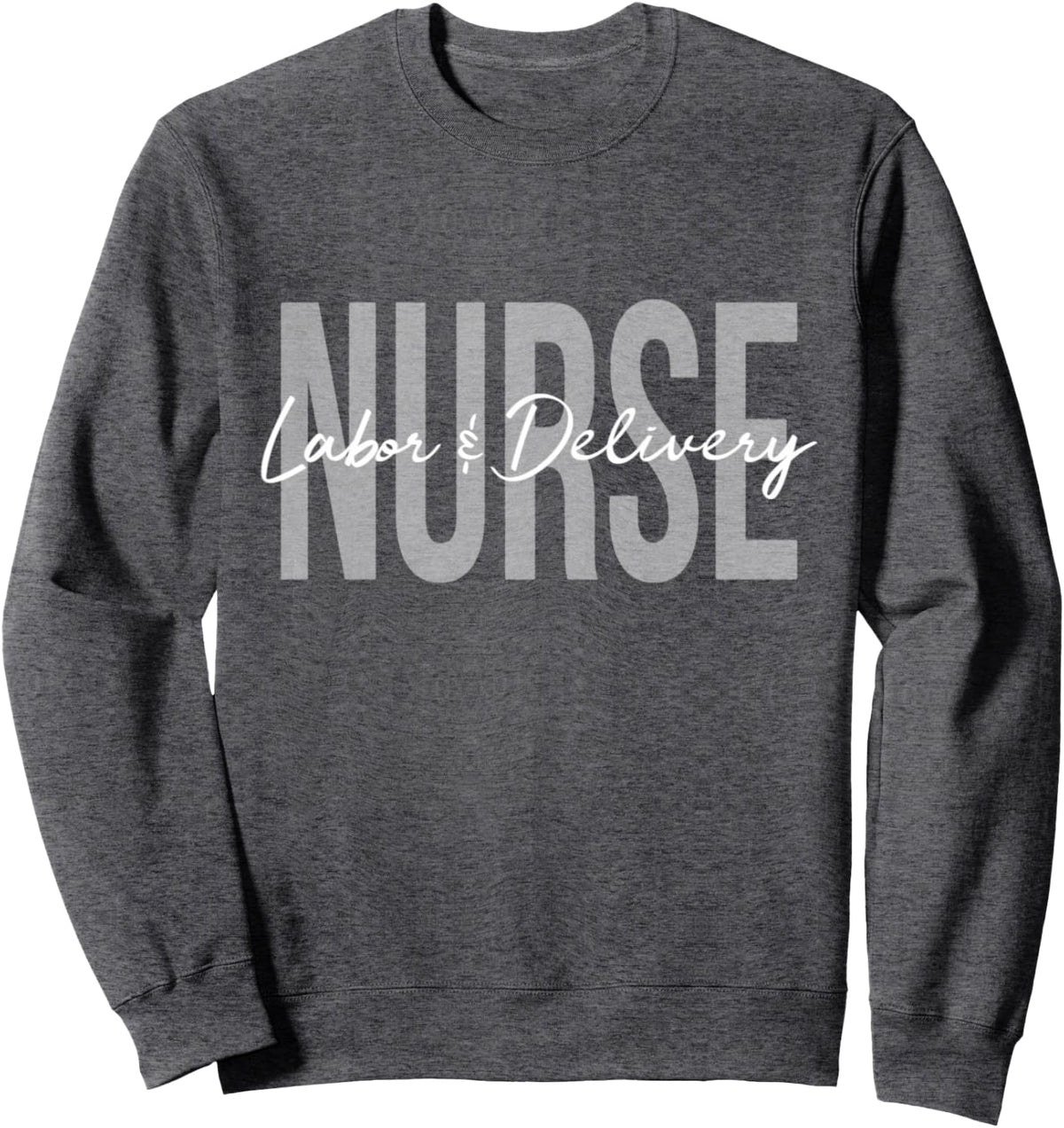 Labor And Delivery Nurse Sweatshirt - Adult Unisex Dark Heather Grey