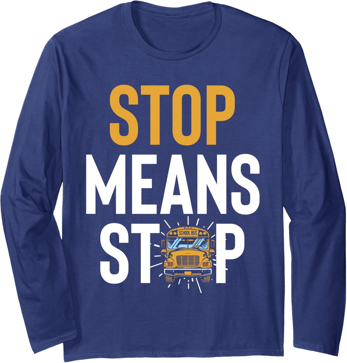 Stop Means Stop School Bus Driver Bus Route Safety Long Sleeve T-Shirt - Adult Unisex Navy Blue