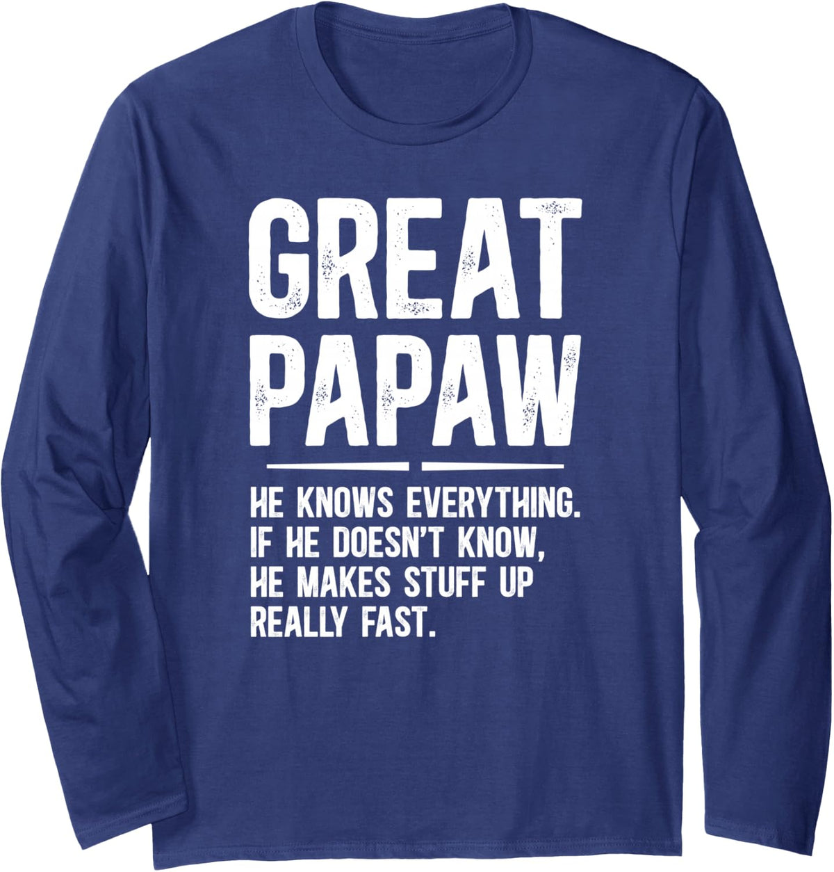 Great Papaw He Knows Everything Great Papaw Long Sleeve T-Shirt - Adult Unisex Navy Blue