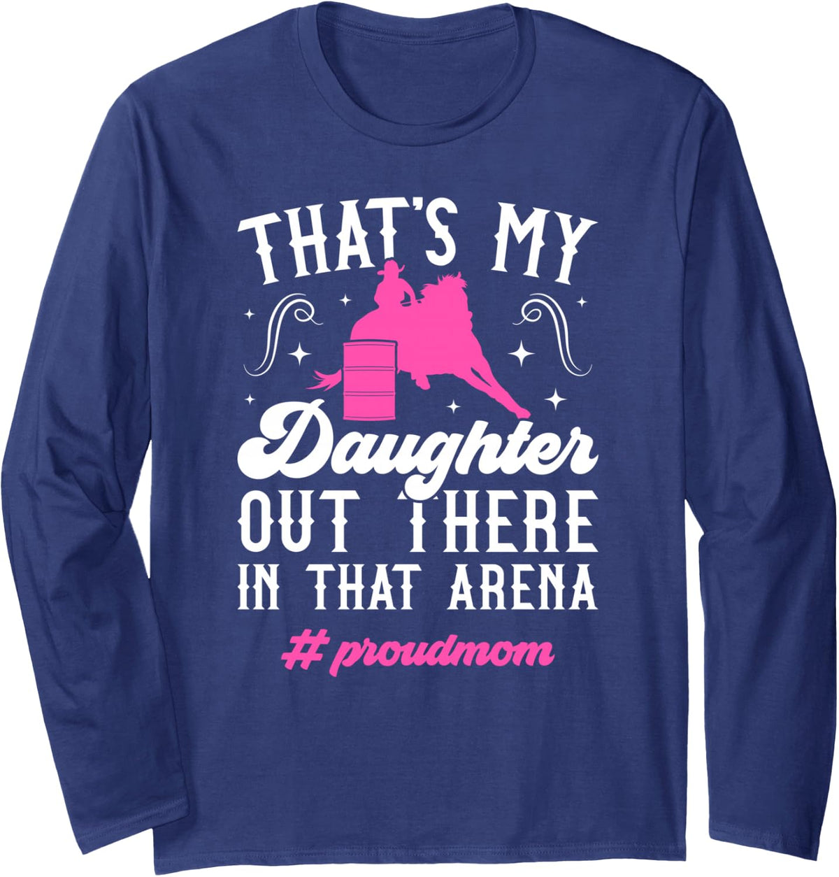 Proud Barrel Racing Mom Barrel Race Mama Barrel Racer Mom Long Sleeve T-Shirt - Adult Unisex Navy Blue