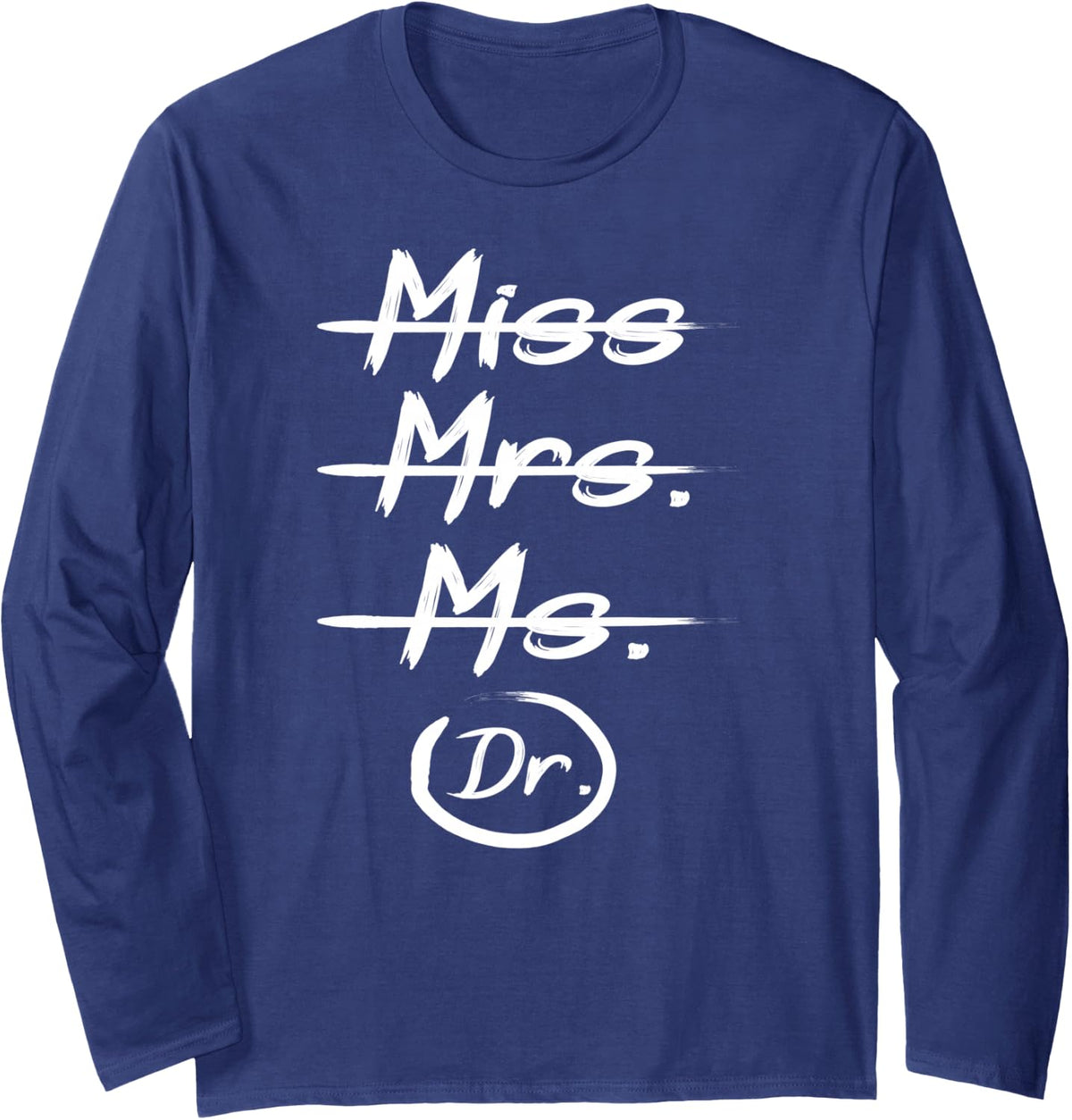 Miss Mrs Ms. Dr. Funny Ph.D. Graduation Doctorate Graduation Long Sleeve T-Shirt - Adult Unisex Navy Blue