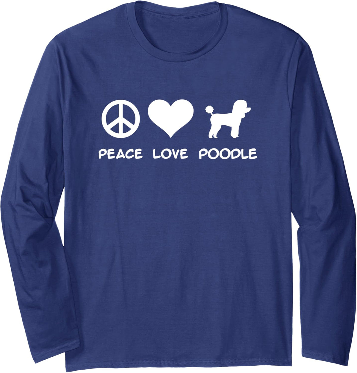 Peace, Love, Poodle Long Sleeve T-Shirt - Adult Unisex Navy Blue