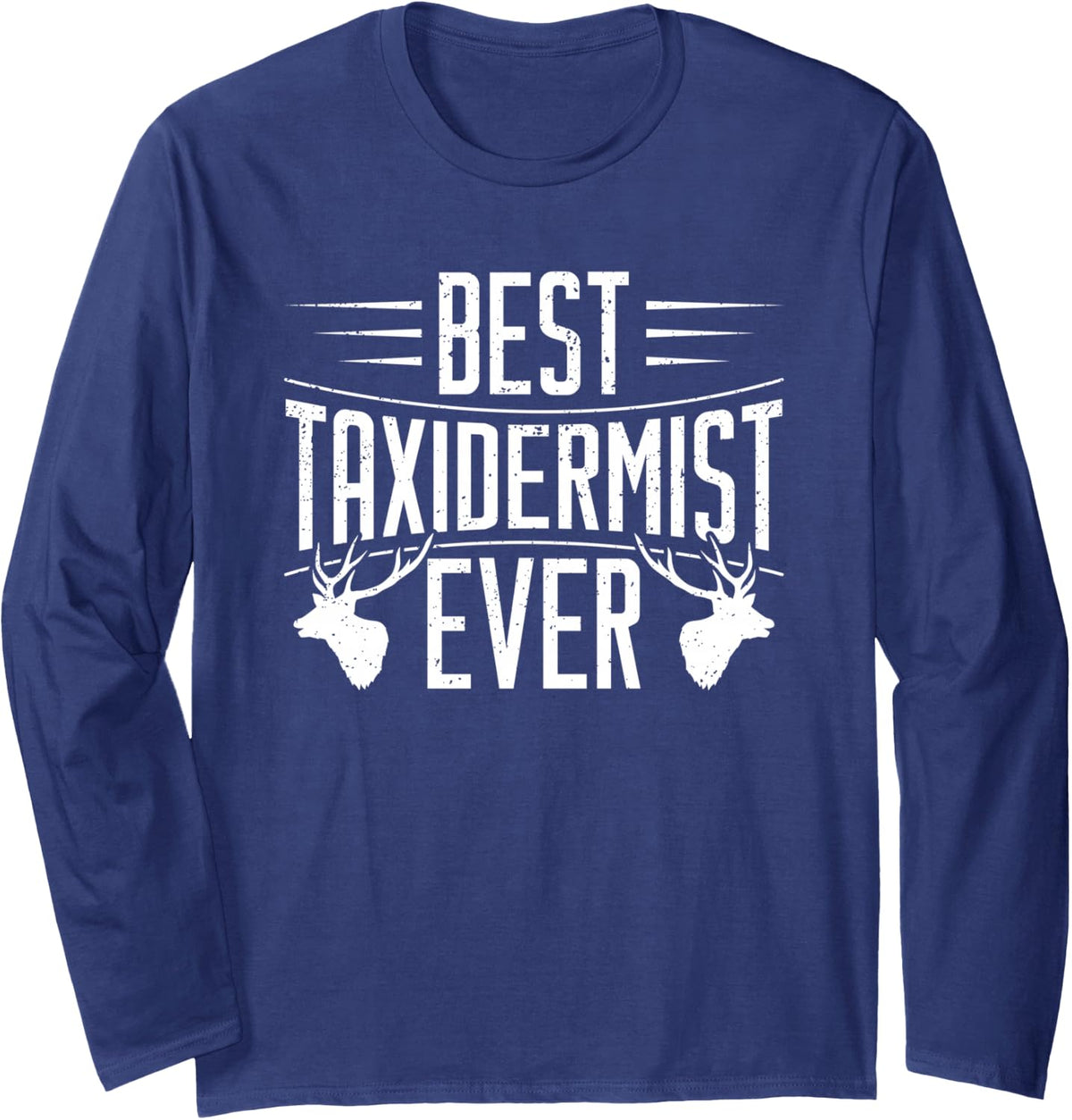 Best. Taxidermist. Ever. Long Sleeve T-Shirt - Adult Unisex Navy Blue