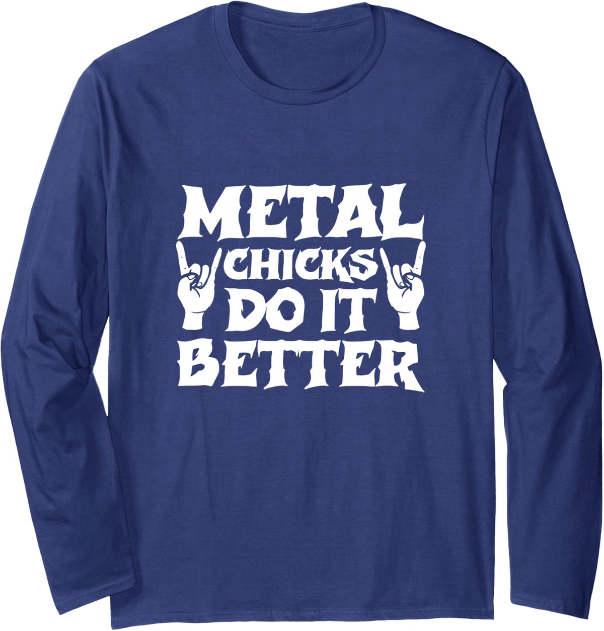 Metal Chicks Do It Better Heavy Death Metal Rock Punk Long Sleeve T-Shirt - Adult Unisex Navy Blue