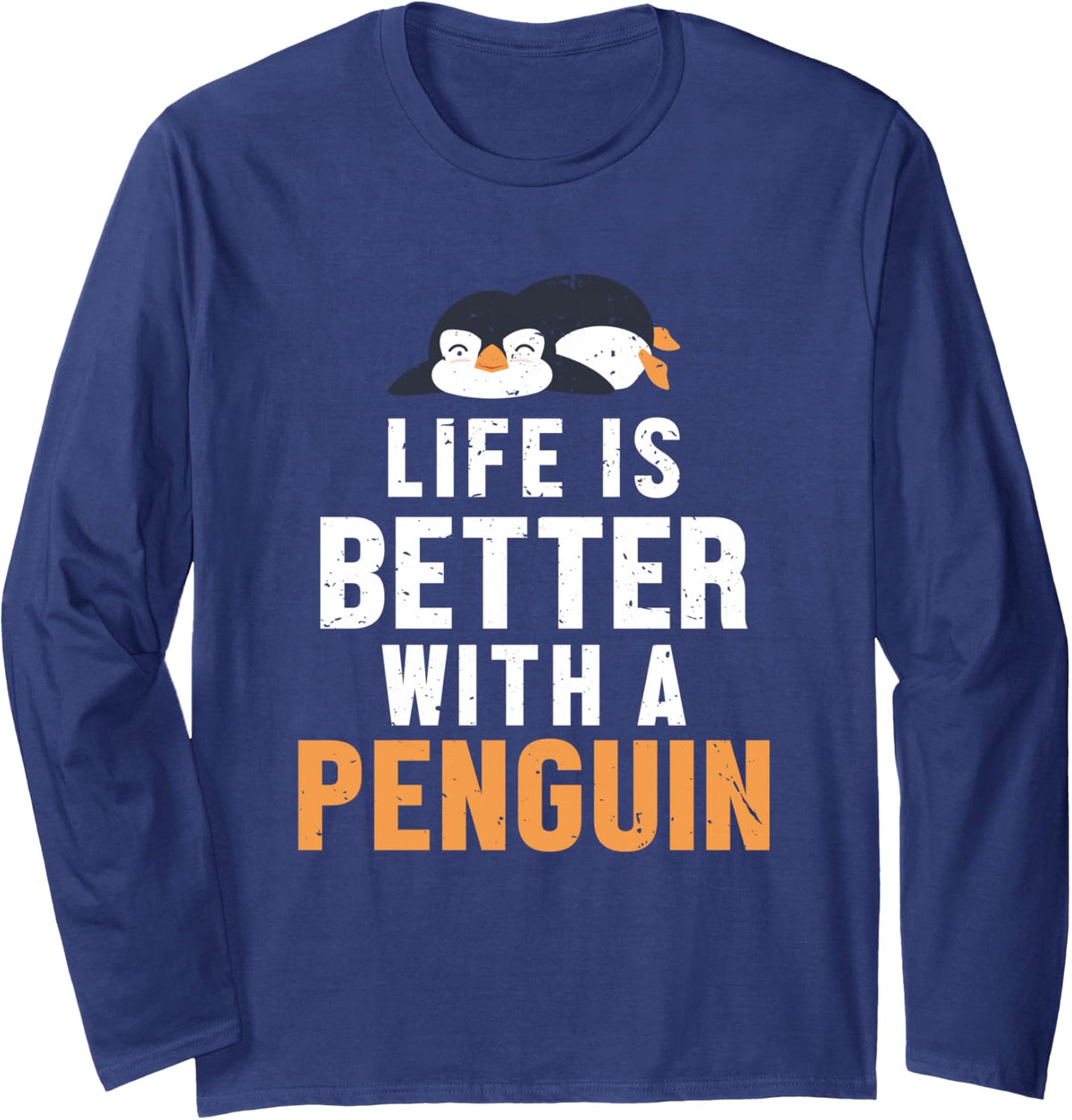Life Better with Penguin Emperor Sea Bird King Penguin Long Sleeve T-Shirt - Adult Unisex Navy Blue