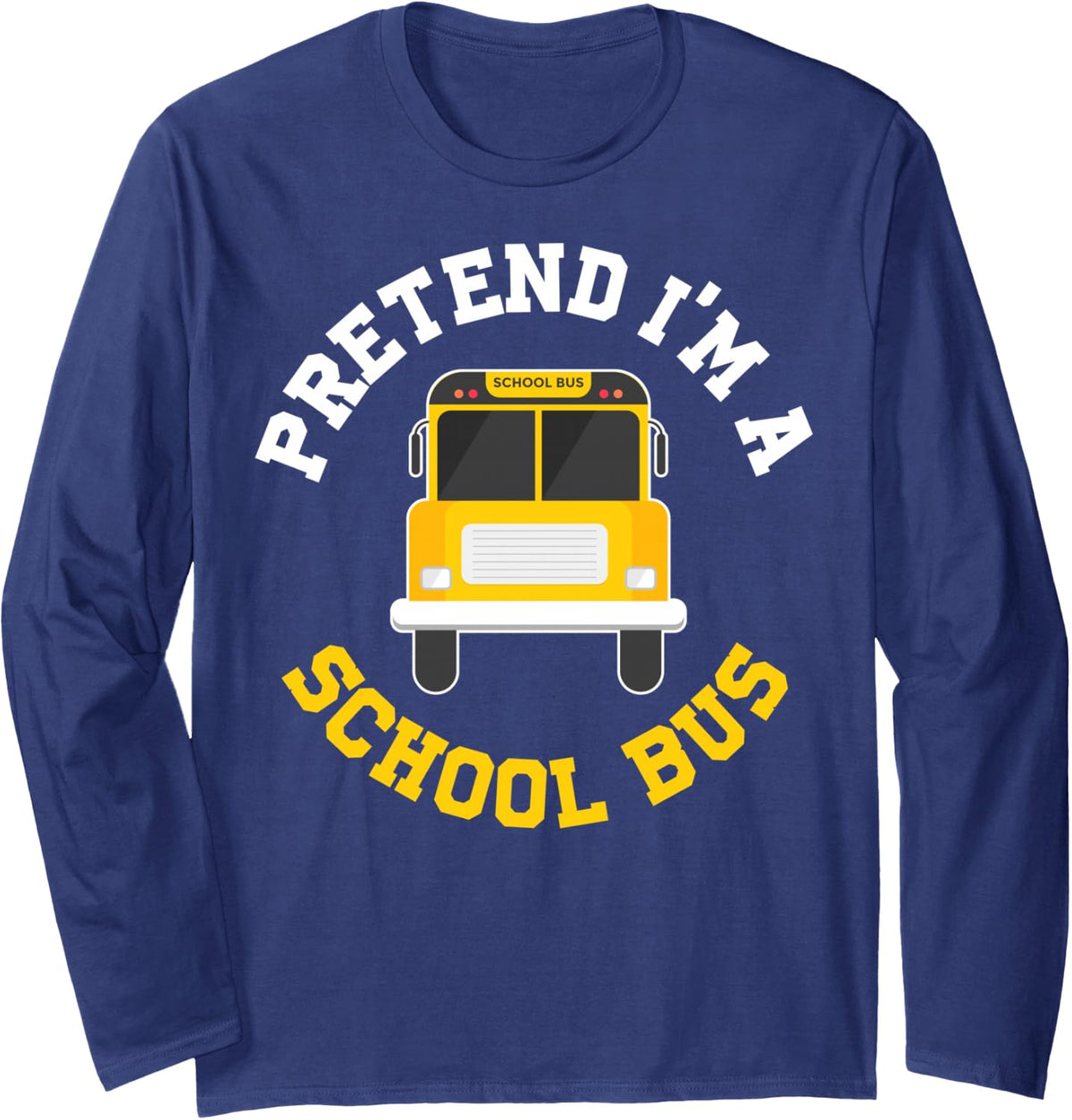 Pretend Im A School Bus Long Sleeve T-Shirt - Adult Unisex Navy Blue