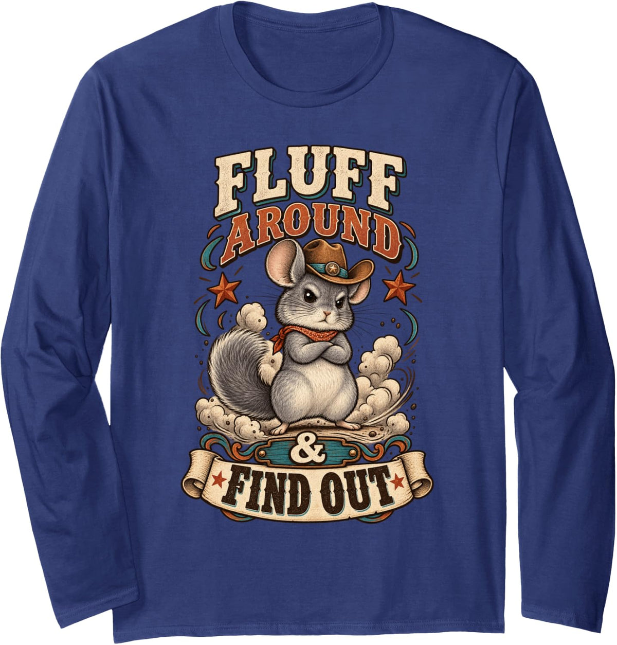 Sassy Chinchilla Fluff Around See What Happens Long Sleeve T-Shirt - Adult Unisex Navy Blue