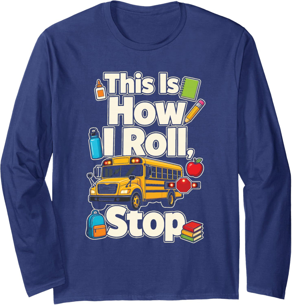 School Bus Driver Funny This is How I Roll Stop Long Sleeve T-Shirt - Adult Unisex Navy Blue