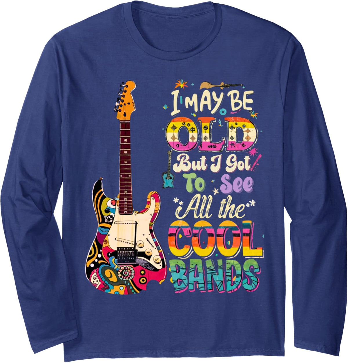 I May Be Old But I Got To See All The Cool Bands Concert Long Sleeve T-Shirt - Adult Unisex Navy Blue