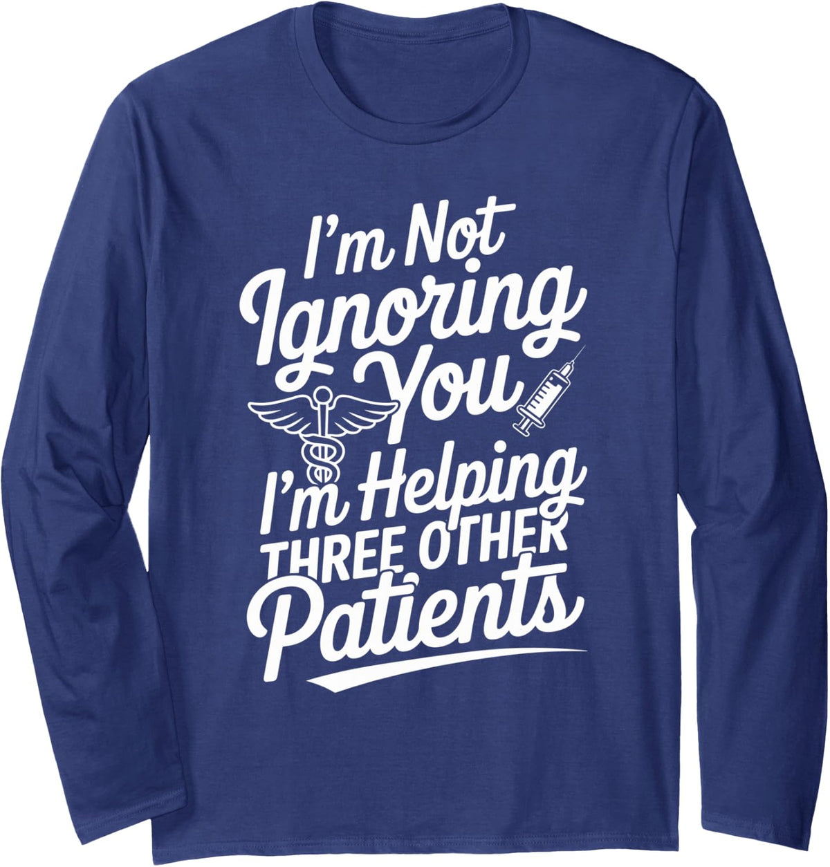 I'm Helping Three Other Patients Medical Assistant MA Long Sleeve T-Shirt - Adult Unisex Navy Blue