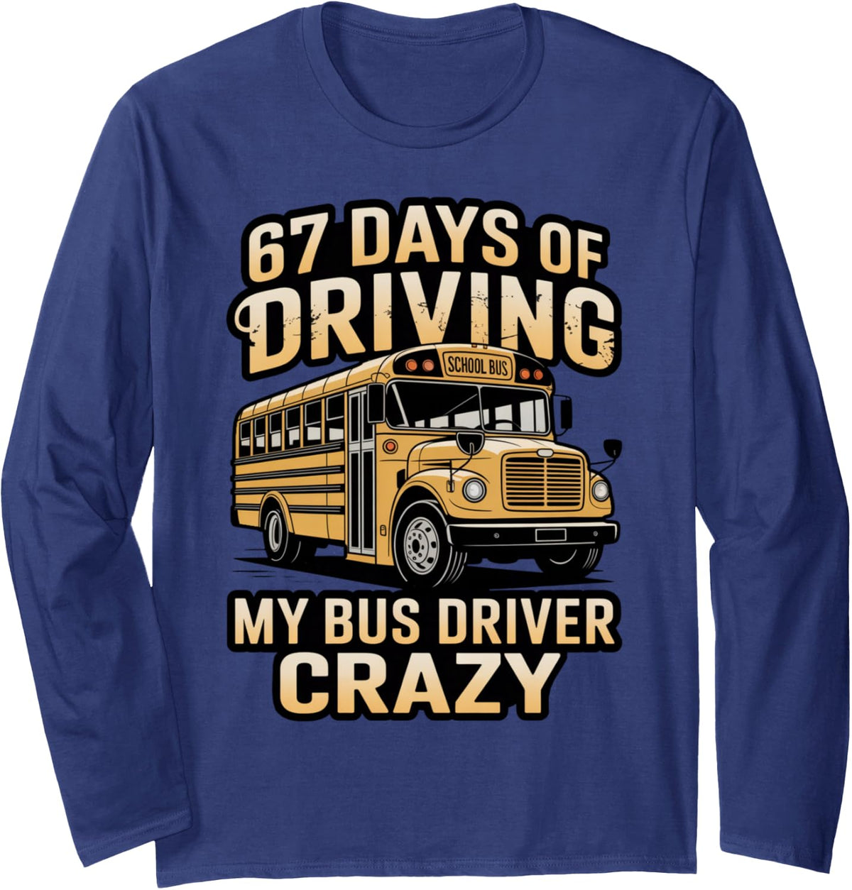 67 Days Driving Teacher Student Kids School Bus Long Sleeve T-Shirt - Adult Unisex Navy Blue