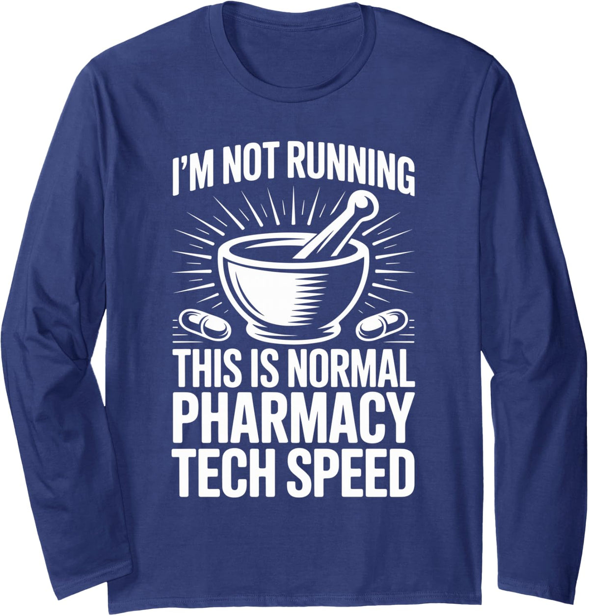 I'm Not Running Funny Pharmacy Tech Long Sleeve T-Shirt - Adult Unisex Navy Blue