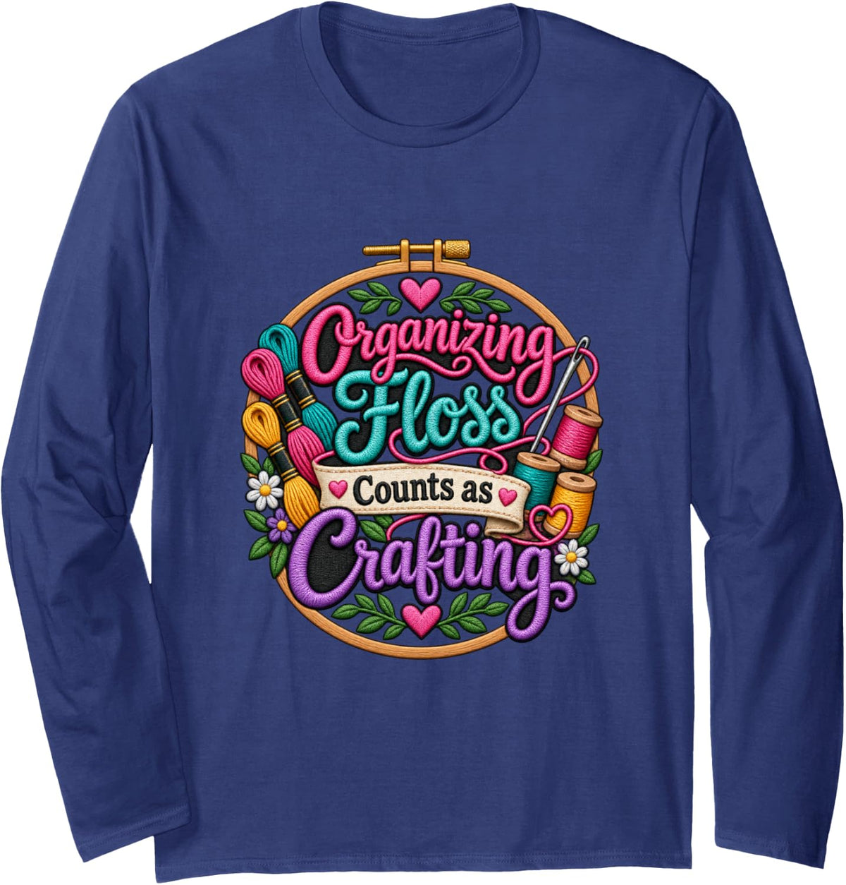 Organizing Floss Counts as Crafting Funny Embroidery Long Sleeve T-Shirt - Adult Unisex Navy Blue