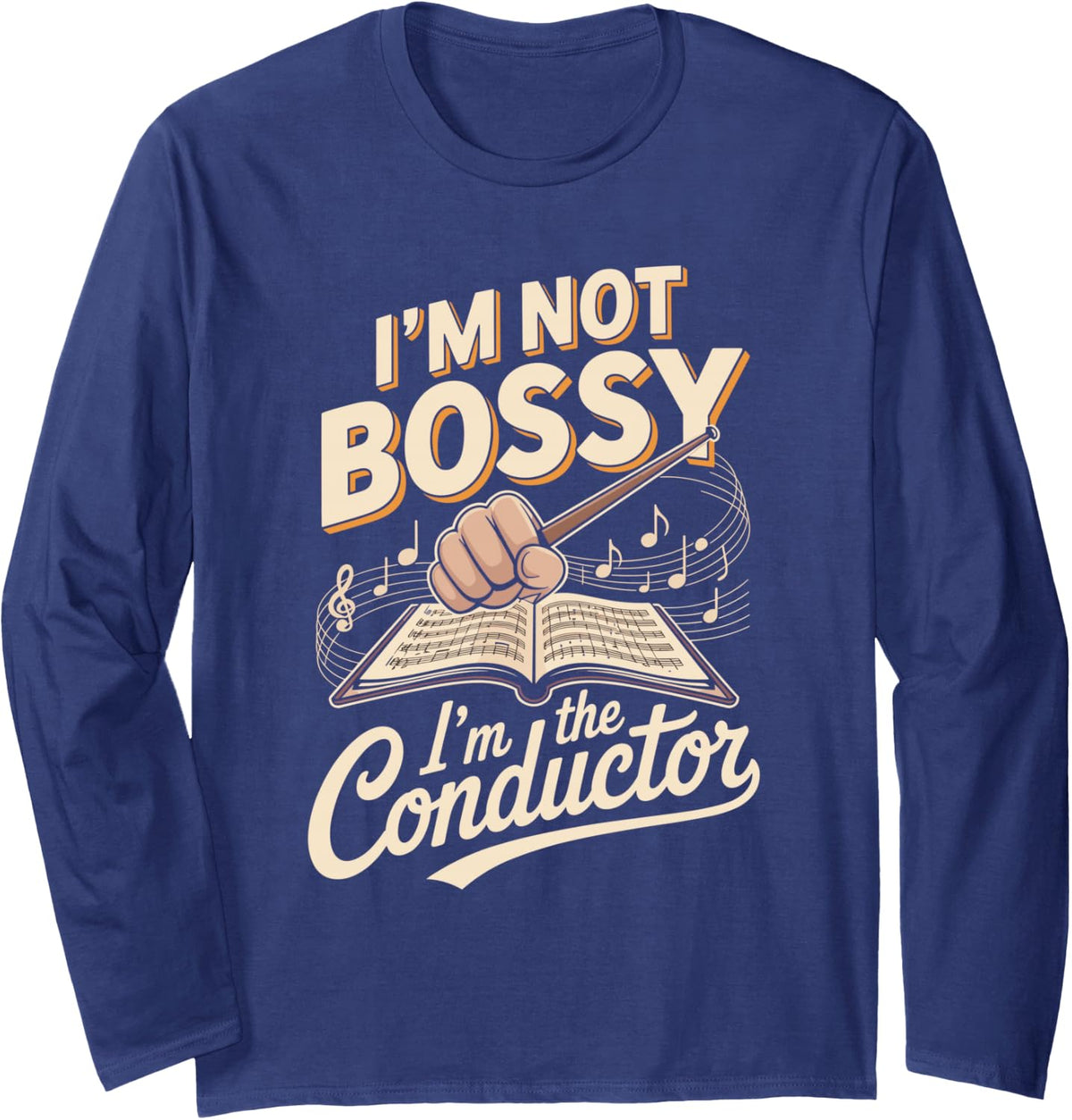 I'm Not Bossy I'm the Conductor Choir Director Long Sleeve T-Shirt - Adult Unisex Navy Blue