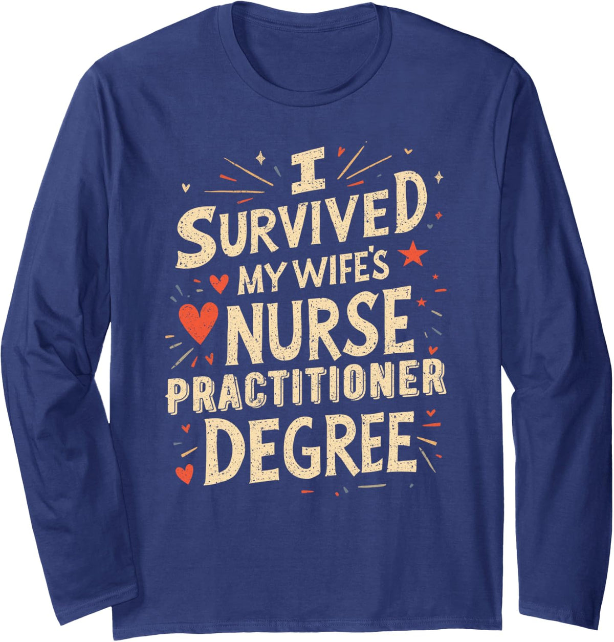 I Survived My Wife's Nurse Practitioner Degree Long Sleeve T-Shirt - Adult Unisex Navy Blue