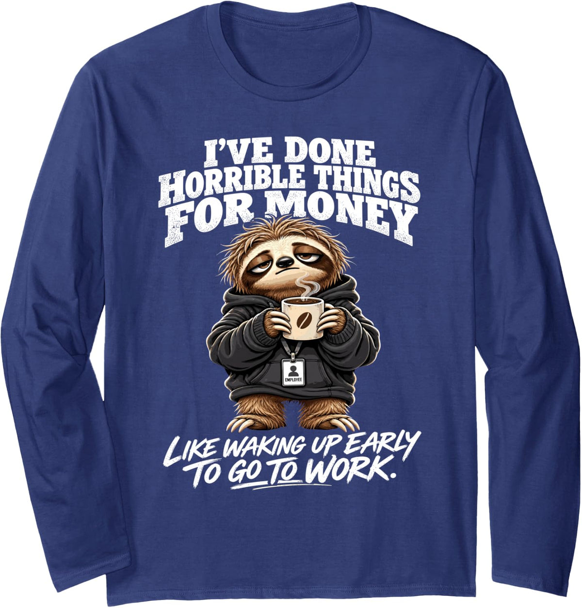 Sloth Costumes Adults I've Done Horrible Things for Money Long Sleeve T-Shirt - Adult Unisex Navy Blue