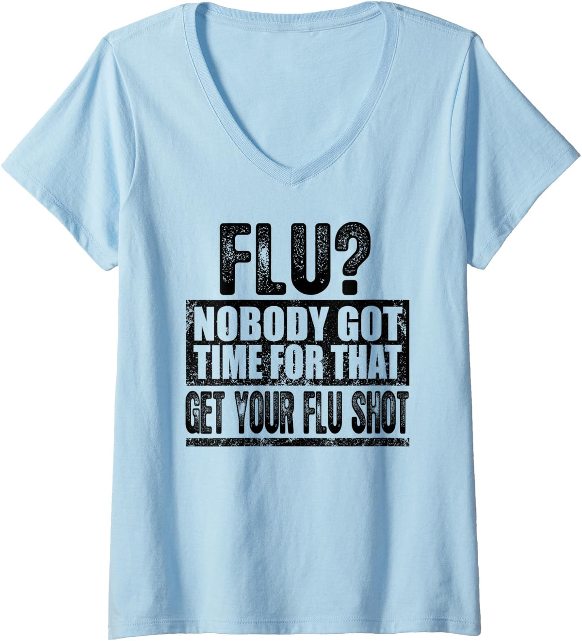 Womens Funny Flu? Nobody Got Time For That Get Your Flu Shot Gift V-Neck T-Shirt - Baby Blue