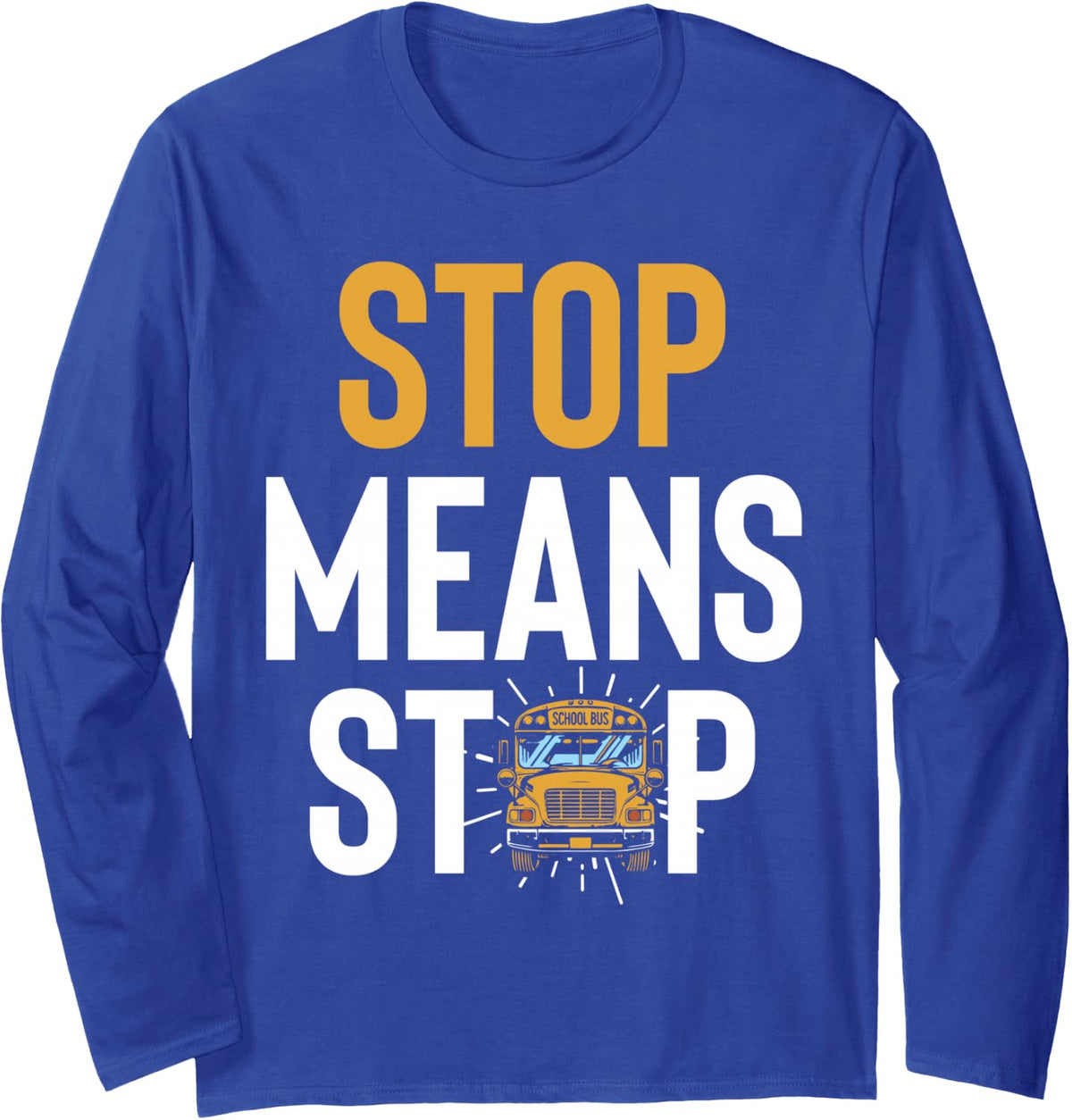 Stop Means Stop School Bus Driver Bus Route Safety Long Sleeve T-Shirt - Adult Unisex Royal Blue