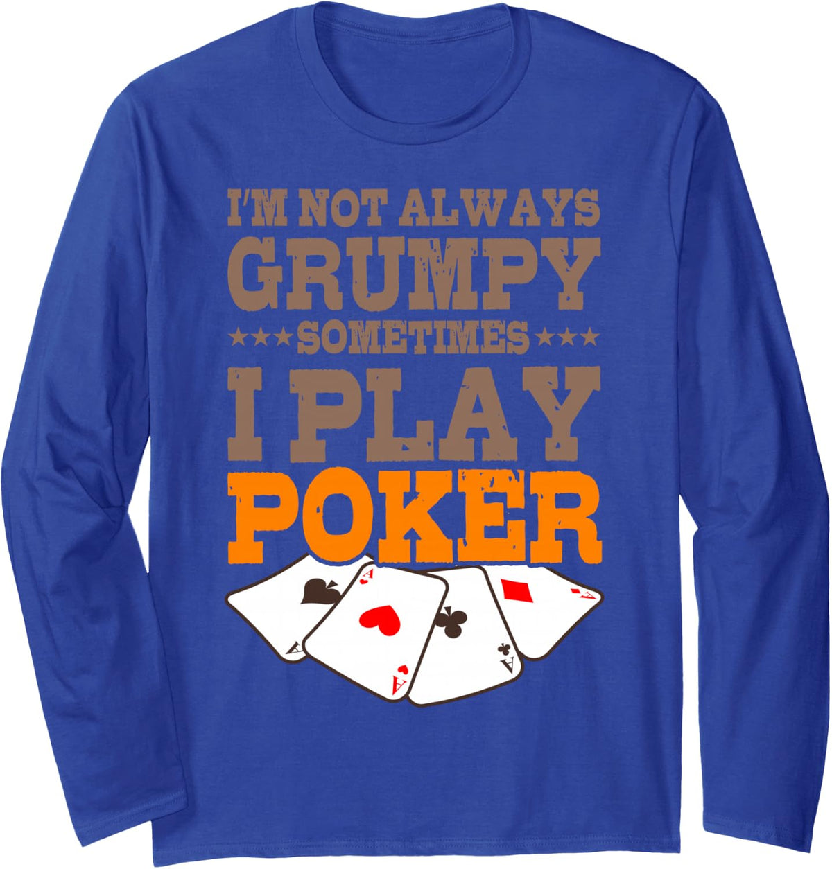 Poker Player Im Not Always Grumpy Sometimes I Play Poker Long Sleeve T-Shirt - Adult Unisex Royal Blue