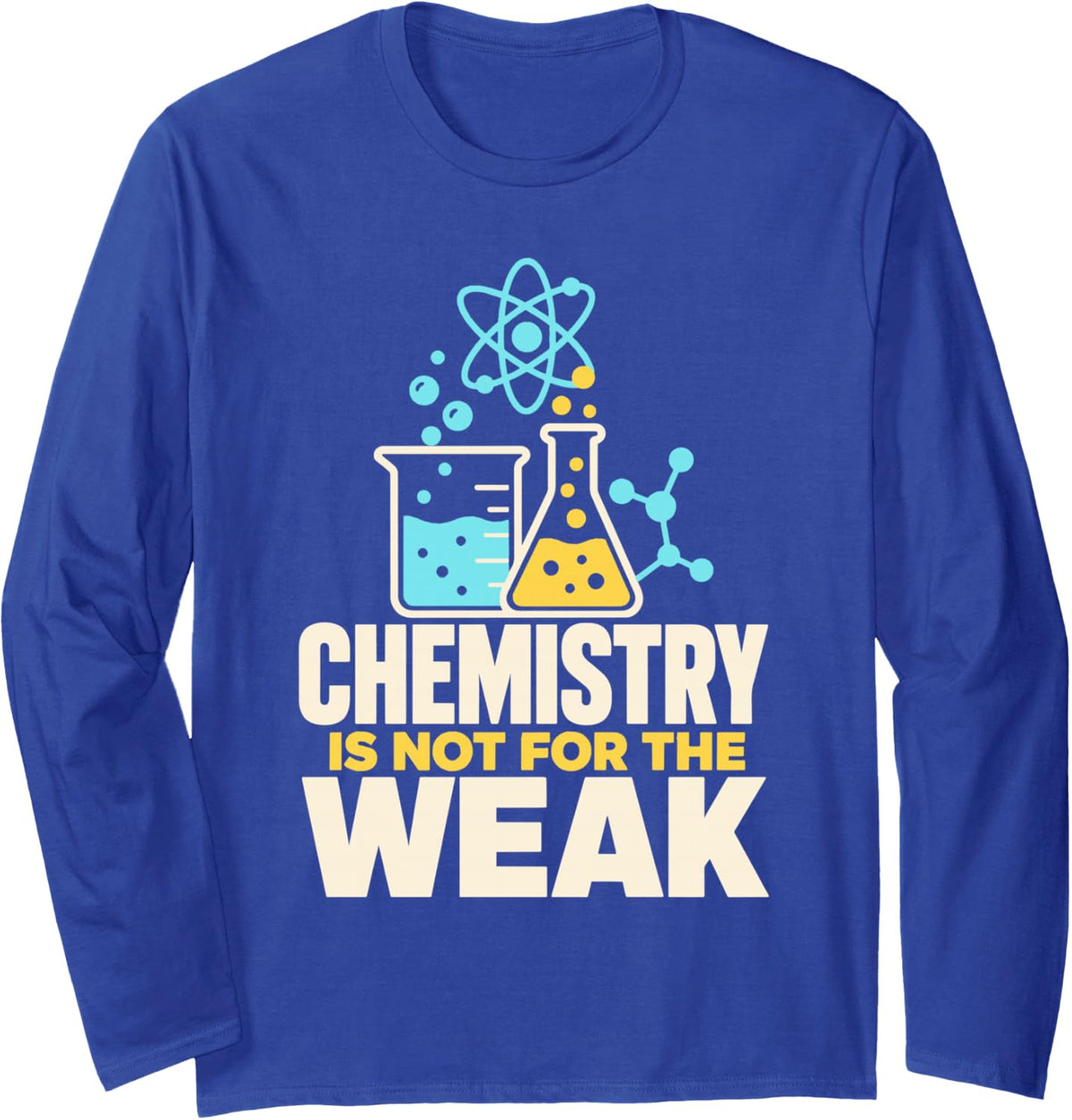 Chemistry is Not for The Weak Beaker Flask Atom Long Sleeve T-Shirt - Adult Unisex Royal Blue