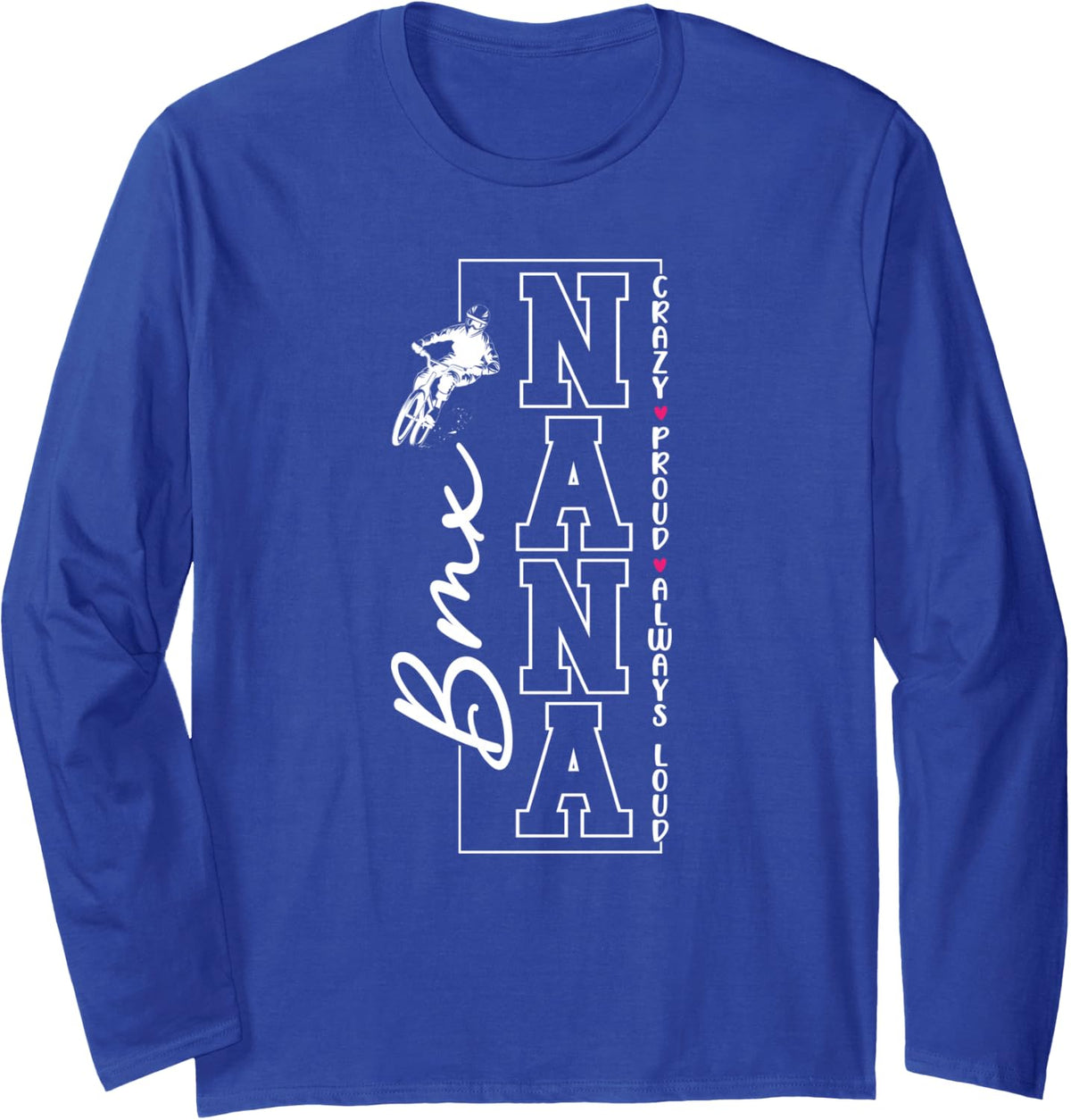 Crazy Proud BMX Nana of A BMX Rider Nana Grandma Long Sleeve T-Shirt - Adult Unisex Royal Blue